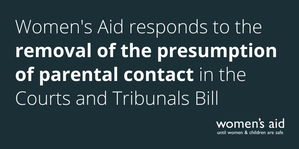 Women's Aid responds to the removal of the presumption of parental contact in the Courts and Tribunals Bill
