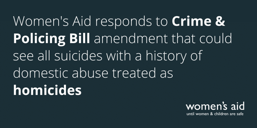 Women's Aid responds to Crime & Policing Bill amendment that could see all suicides with a history of domestic abuse treated as homicides