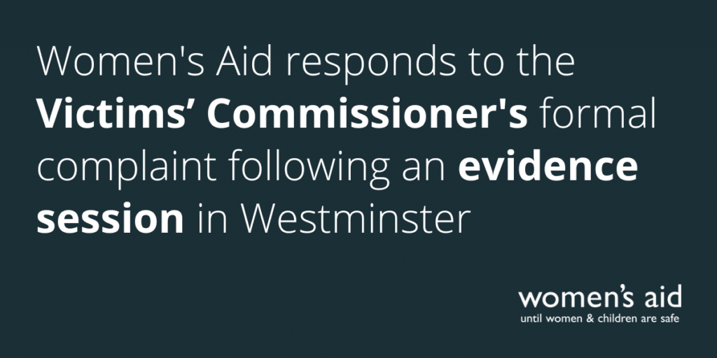 Women's Aid responds to the Victims’ Commissioner's formal complaint following an evidence session in Westminster