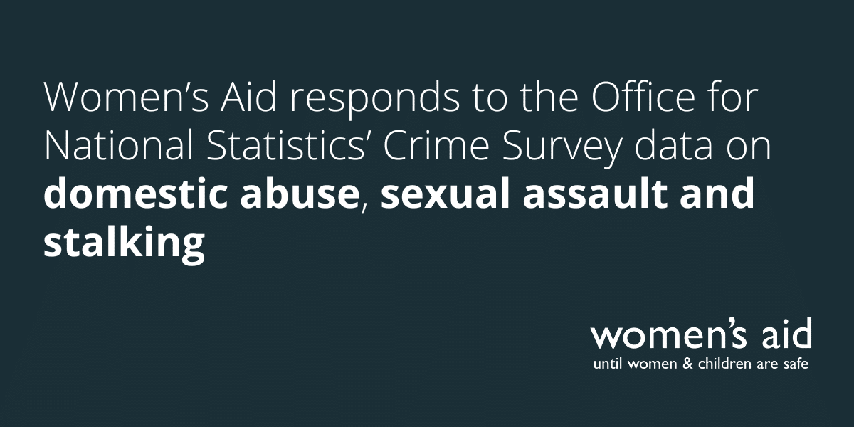 Women's Aid responds to the Office for National Statistics' Crime Survey data on domestic abuse, sexual assault and stalking