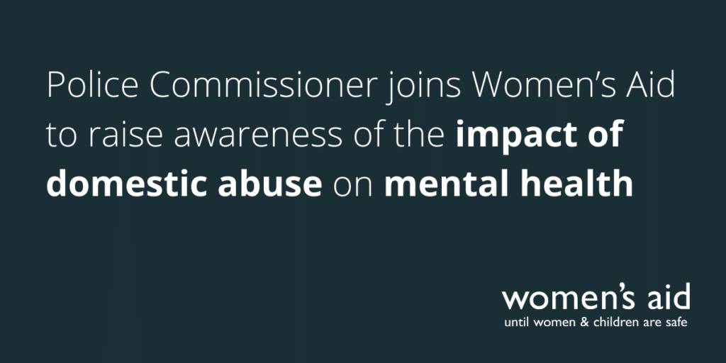 Police Commissioner joins Women's Aid to raise awareness of the impact of domestic abuse on mental health